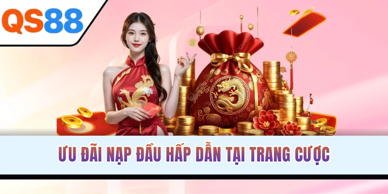 Ưu đãi nạp đầu hấp dẫn tại trang cược